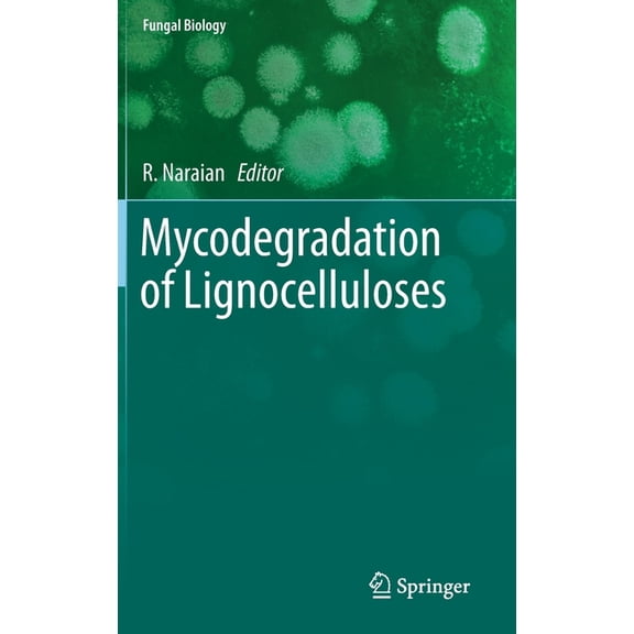 Fungal Biology Mycodegradation of Lignocelluloses, (Hardcover)