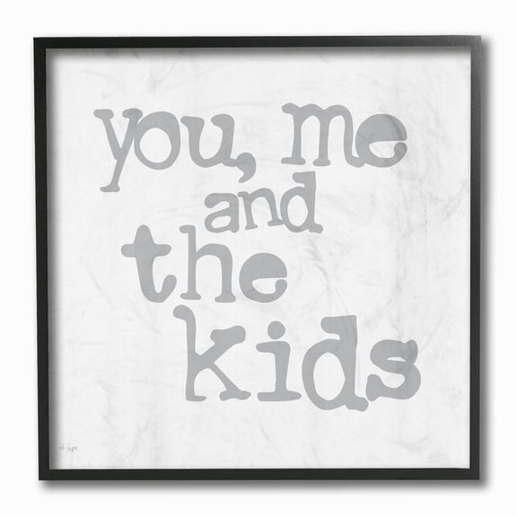 Stupell Industries You Me and The Kids Fun Family Home Grey Sign Framed Wall Art Design by JAXN BLVD, 12" x 12", Black Framed