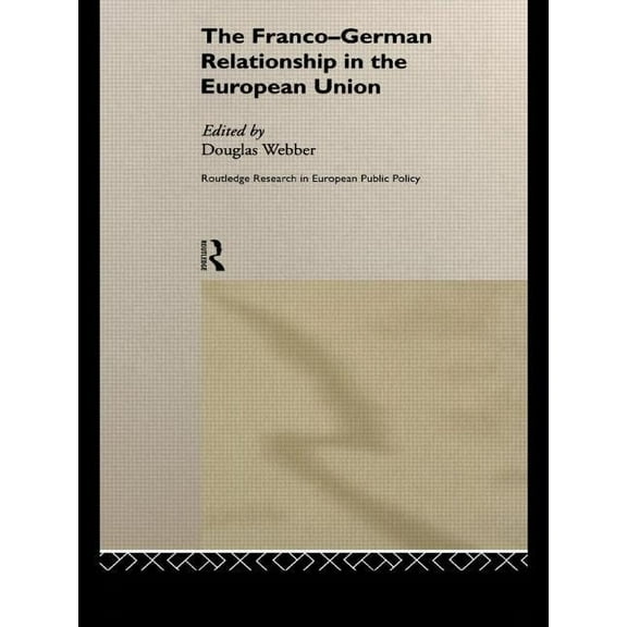 Routledge Research in European Public Po The Franco-German Relationship in the EU, (Hardcover)