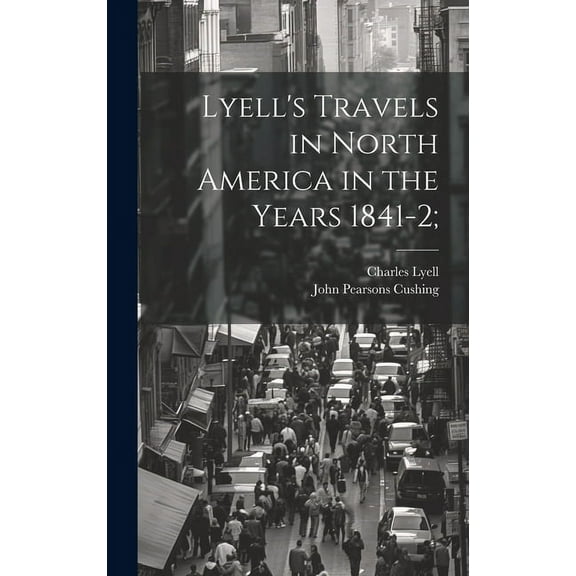 Lyell's Travels in North America in the Years 1841-2;, (Hardcover)