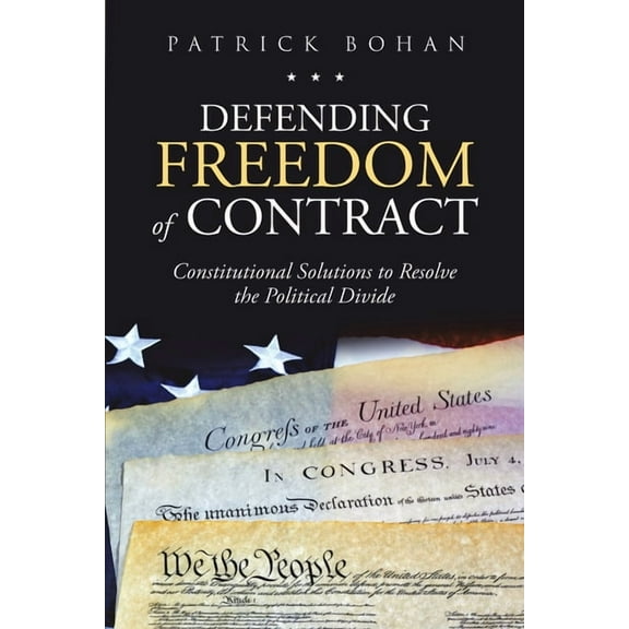 Defending Freedom of Contract: Constitutional Solutions to Resolve the Political Divide, (Paperback)