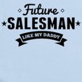 thumbnail image 2 of CafePress - Future Salesman Like My Daddy Body Suit - Baby Light Bodysuit, Size Newborn - 24 Months, 2 of 4