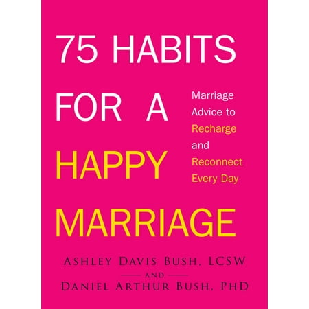 75 Habits for a Happy Marriage : Marriage Advice to Recharge and Reconnect Every