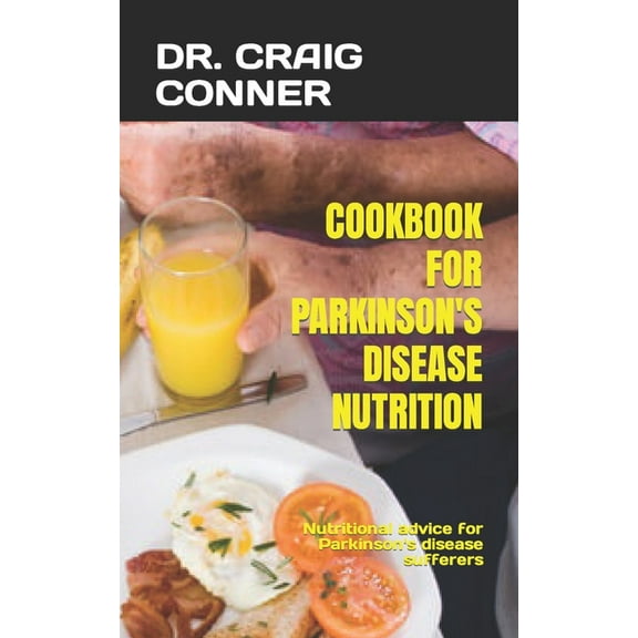 Cookbook for Parkinson's Disease Nutrition: Nutritional advice for Parkinson's disease sufferers, (Paperback)