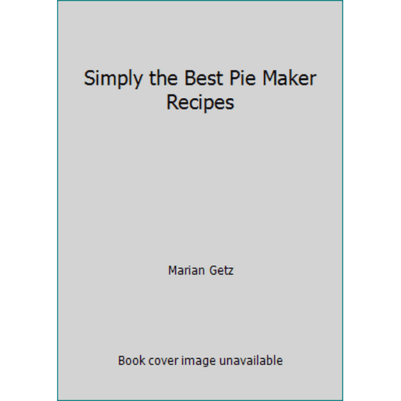 Pre-Owned Simply the Best Pie Maker Recipes (Hardcover) 0985819103 9780985819101