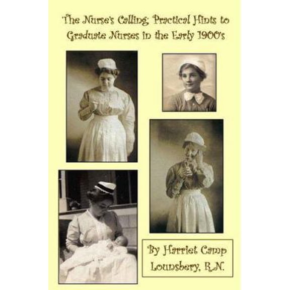 Pre-Owned The Nurse's Calling: Practical Hints to Graduate Nurses in the Early 1900's (Paperback) 0951565591 9780951565599