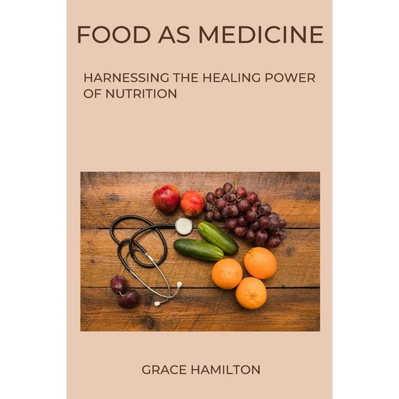Food as Medicine: Harnessing the Healing Power of Nutrition, (Paperback)