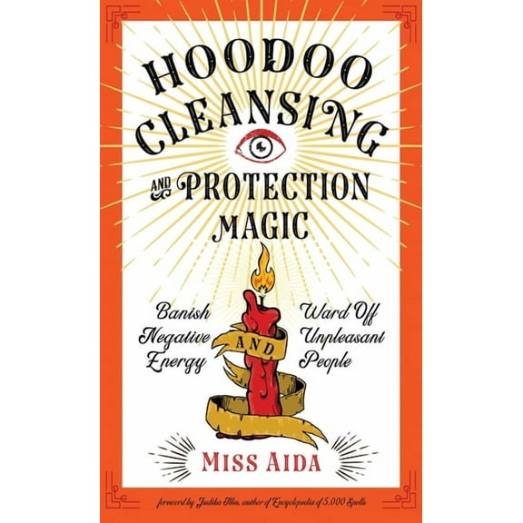 Hoodoo Cleansing and Protection Magic: Banish Negative Energy and Ward Off Unpleasant People, (Paperback)