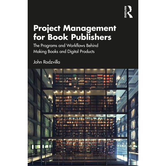 Project Management for Book Publishers: The Programs and Workflows Behind Making Books and Digital Products, (Paperback)