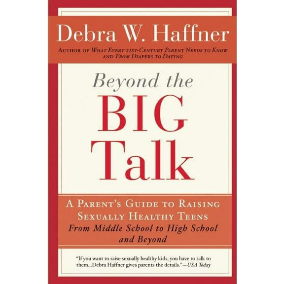 Beyond the Big Talk Revised Edition: A Parent's Guide to Raising Sexually Healthy Teens - From Middle School to High School and Beyond (Paperback)