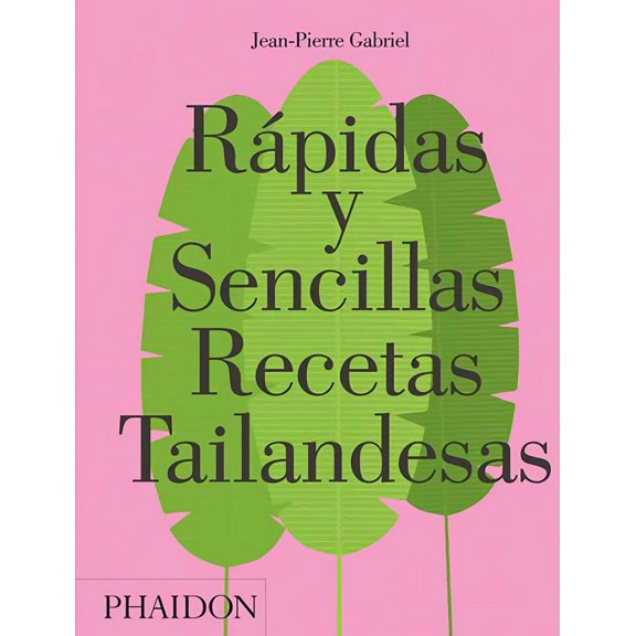 RAPIDAS Y SENCILLAS RECETAS TAILANDESAS PHAIDON ESPAÑOL JEAN PIERRE GABRIEL