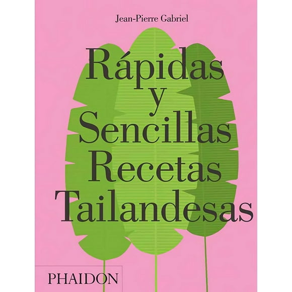 RAPIDAS Y SENCILLAS RECETAS TAILANDESAS PHAIDON ESPAÑOL JEAN PIERRE GABRIEL