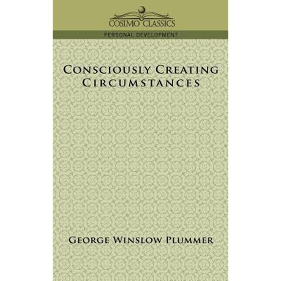 Consciously Creating Circumstances (Paperback)