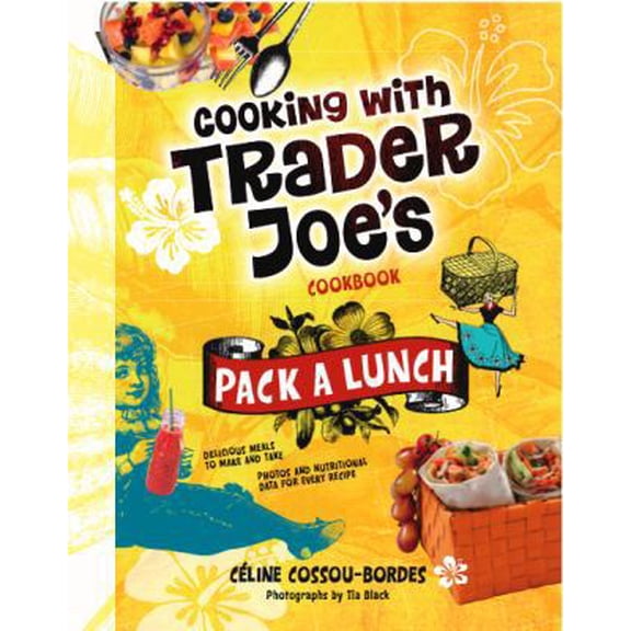 Pre-Owned Cooking With Trader Joe's Cookbook: Pack a Lunch! (Hardcover) 0979938457 9780979938450