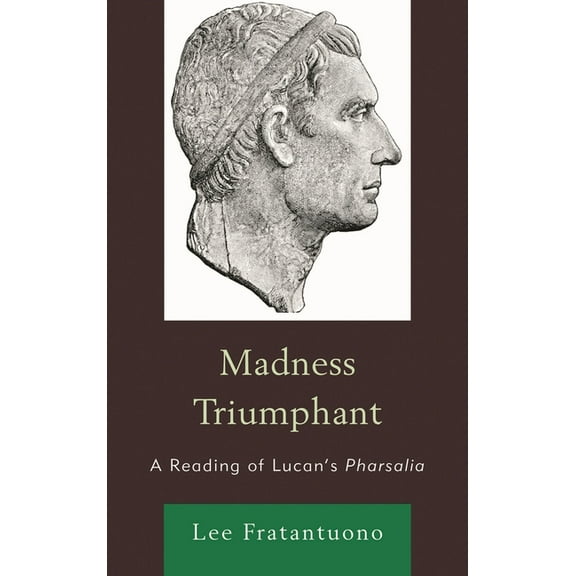 Madness Triumphant: A Reading of Lucan's Pharsalia, (Hardcover)