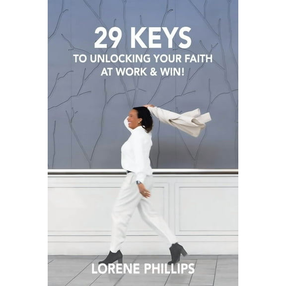 29 Keys to Unlocking your Faith at Work & Win!, (Paperback)