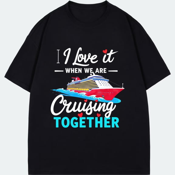 Cruise Lover T Shirt Black I Love It When We Are Cruising Together With Cruise Ship Design For Travel And Vacation Wear