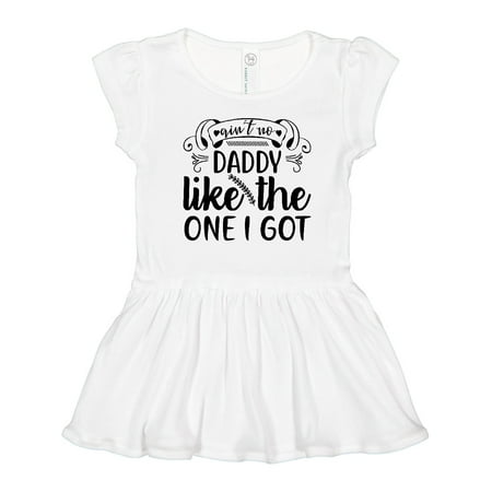 

Inktastic Aint No Daddy Like the One I Got Gift Toddler Girl Dress