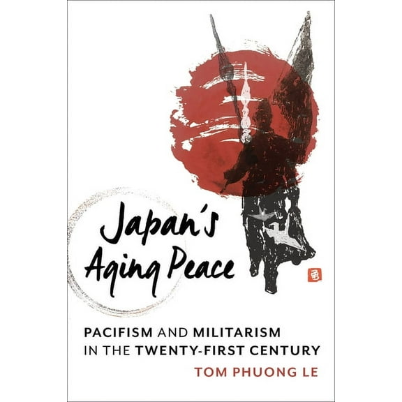 Contemporary Asia in the World Japan's Aging Peace: Pacifism and Militarism in the Twenty-First Century, (Paperback)