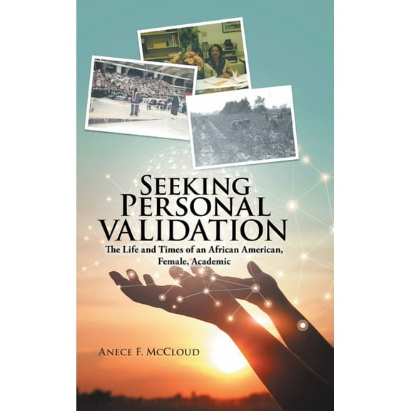 Seeking Personal Validation: The Life and Times of An African American, Female, Academic, (Hardcover)