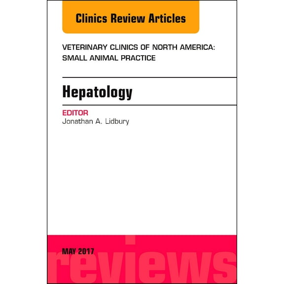 Hepatology, An Issue of Veterinary Clinics of North America: Small Animal