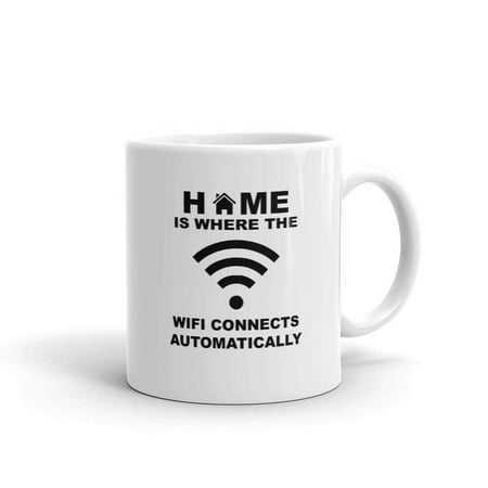 

Home Is Where The WiFi Connects Automatically Funny Novelty Humor 11oz White Ceramic Glass Coffee Tea Mug Cup