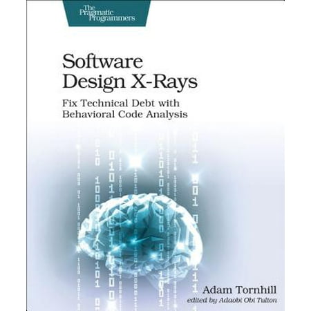 - Software Design X-Rays : Fix Technical Debt with Behavioral Code Analysis