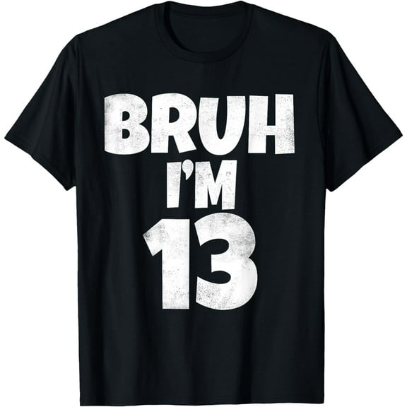 Bruh I'm 13 Year Old Gifts 13th Birthday Boy Thirteen Funny T-Shirt