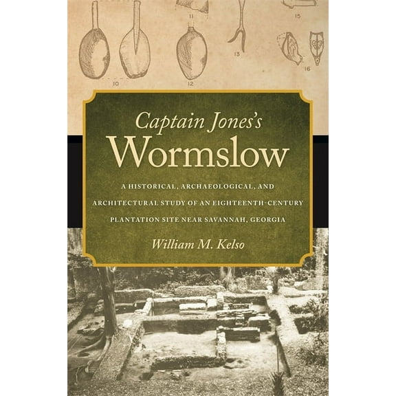 Captain Jones's Wormslow: A Historical, Archaeological, and Architectural Study of an Eighteenth-Century Plantation Site, (Hardcover)
