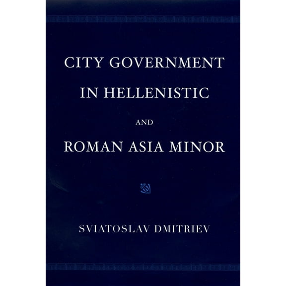 City Government in Hellenistic and Roman Asia Minor, (Hardcover)