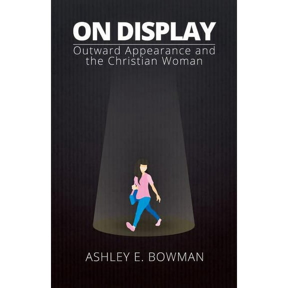 On Display : Outward Appearance and the Christian Woman