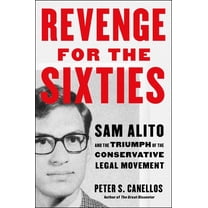 Revenge for the Sixties: Sam Alito and the Triumph of the Conservative Legal Movement, (Hardcover)