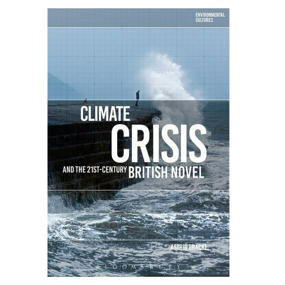 Environmental Cultures Climate Crisis and the 21st-Century British Novel, (Hardcover)