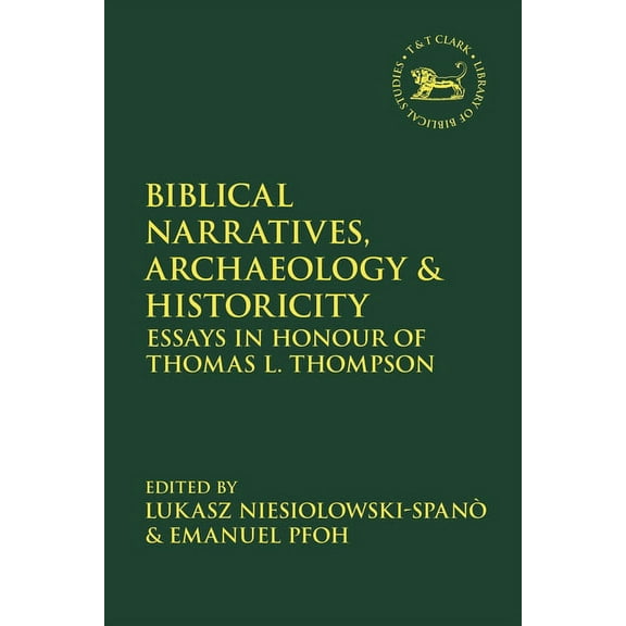 Library of Hebrew Bible/Old Testament St Biblical Narratives, Archaeology and Historicity: Essays in Honour of Thomas L. Thompson, (Paperback)