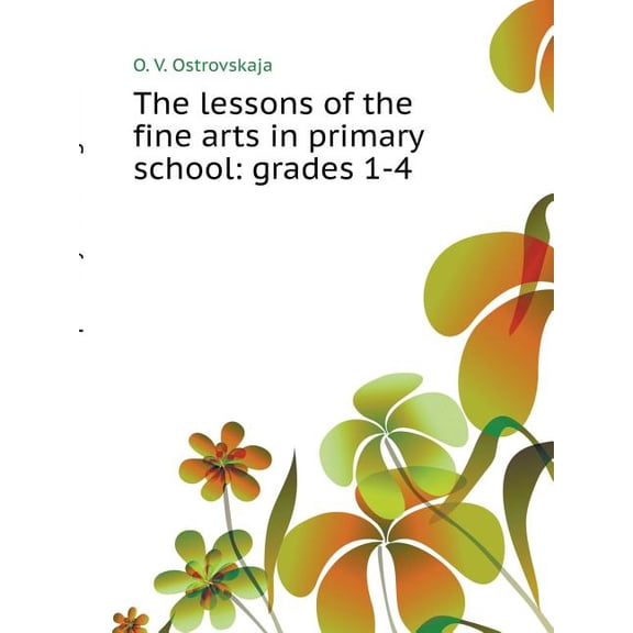 The lessons of the fine arts in primary school : grades 1-4 (Paperback)