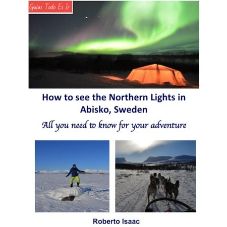 How to See the Northern Lights at Abisko, Sweden - (Best Vacation To See Northern Lights)