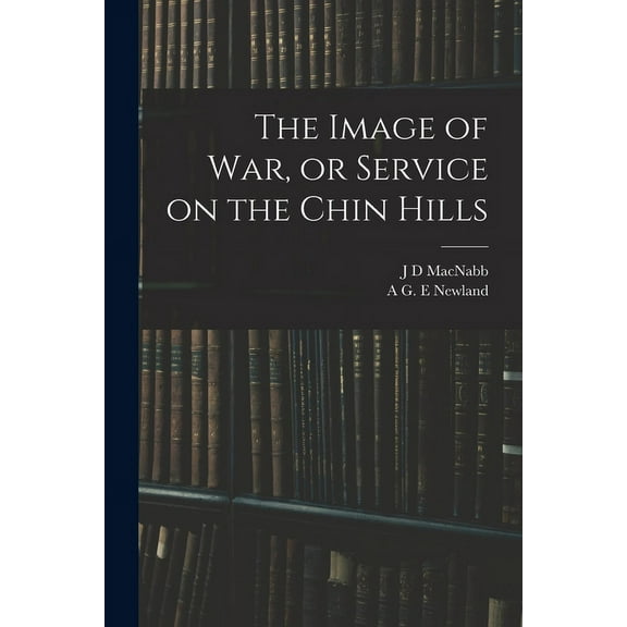 The Image of war, or Service on the Chin Hills (Paperback)