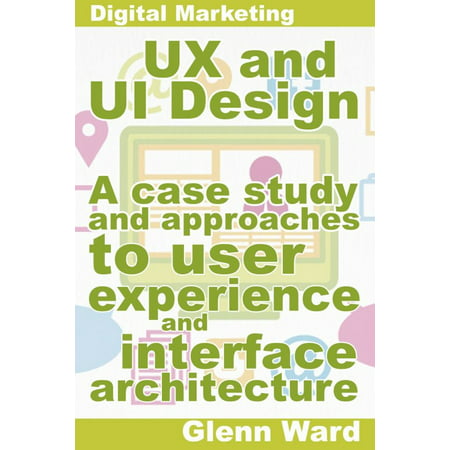 UX and UI Design, A Case Study On Approaches To User Experience And Interface Architecture - (Best Flat Ui Design)