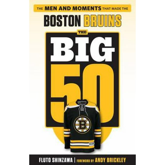 Pre-Owned The Big 50: Boston Bruins: The Men and Moments That Made the Boston Bruins (Paperback) 1629372552 9781629372556