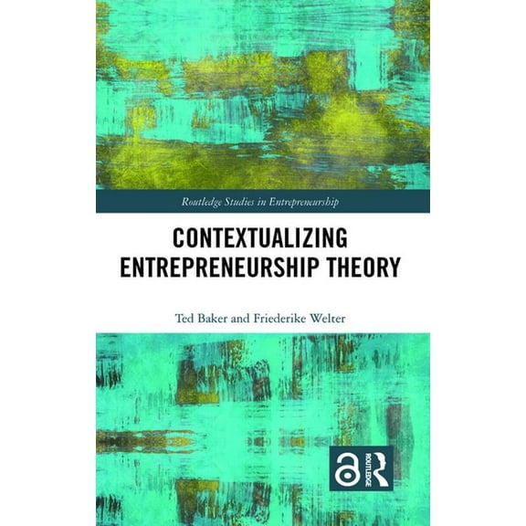 Routledge Studies in Entrepreneurship Contextualizing Entrepreneurship Theory, (Hardcover)