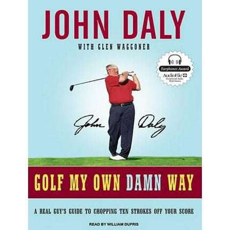 Golf My Own Damn Way: A Real Guy's Guide to Chopping Ten Strokes Off Your (Best Way To Improve Golf Score)