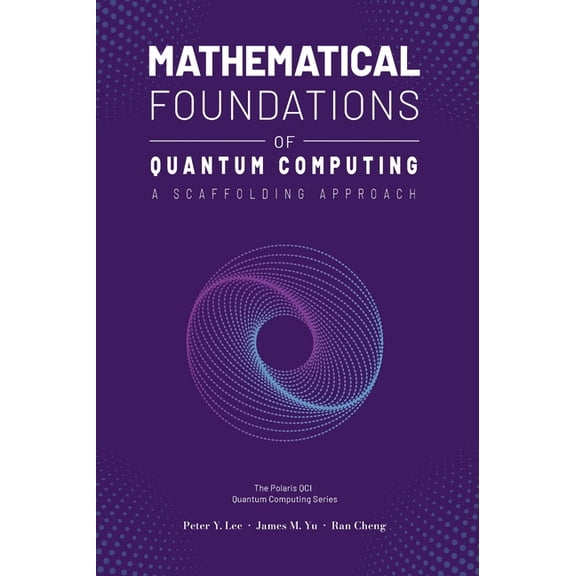Mathematical Foundations of Quantum Computing: A Scaffolding Approach, (Hardcover)