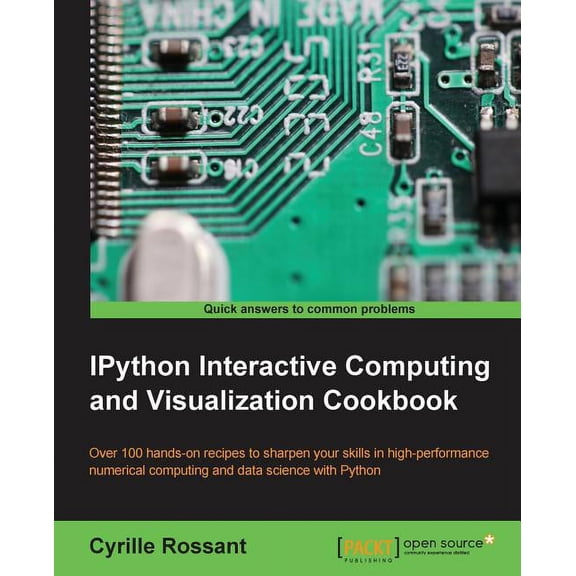 IPython Interactive Computing and Visualization Cookbook: Harness IPython for powerful scientific computing and Python d, (Paperback)