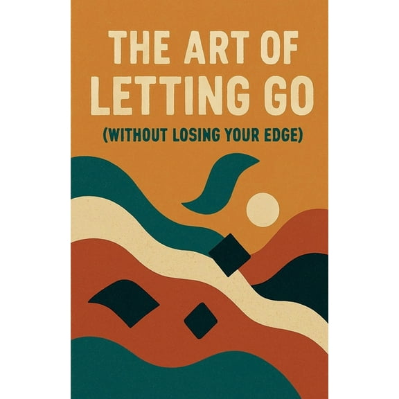 The Art of Letting Go (Without Losing Your Edge), (Paperback)