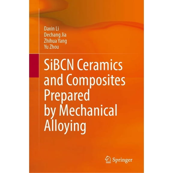 Sibcn Ceramics and Composites Prepared by Mechanical Alloying, (Hardcover)