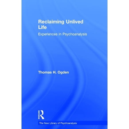 New Library of Psychoanalysis Reclaiming Unlived Life: Experiences in Psychoanalysis (Hardcover)