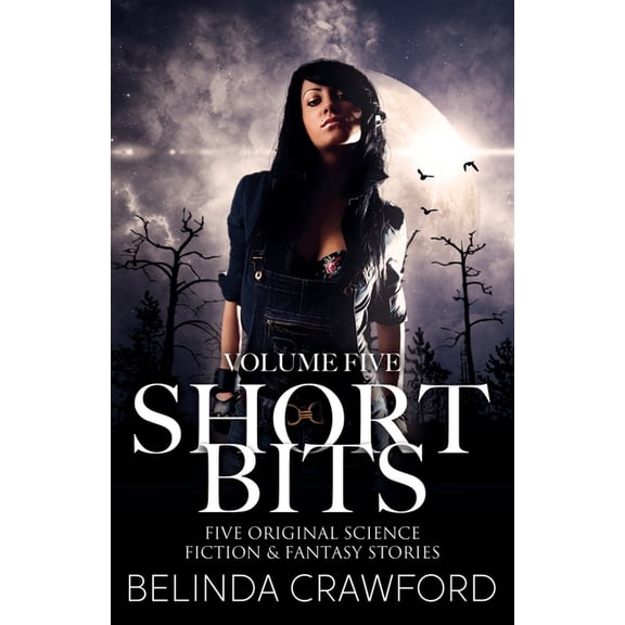 Short Bits Short Bits Volume 5: Five original science fiction & fantasy stories, Book 5, (Paperback)