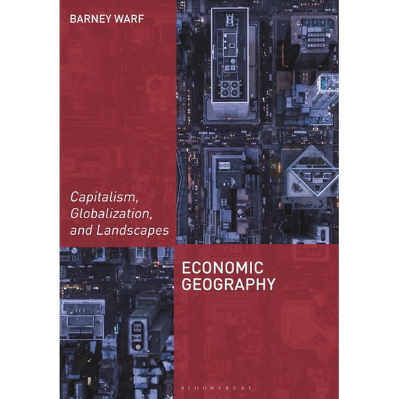 Exploring Geography Economic Geography: Capitalism, Globalization, and Landscapes, (Hardcover)