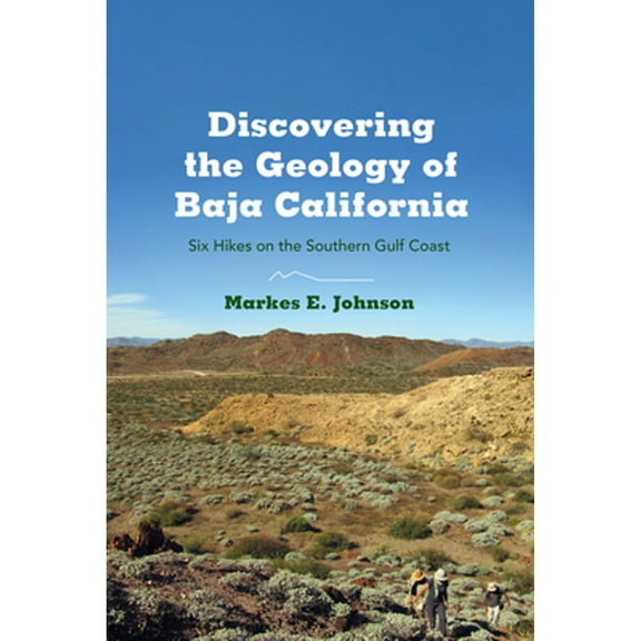 Pre-Owned Discovering the Geology of Baja California: Six Hikes on the Southern Gulf Coast (Paperback) 0816522294 9780816522293