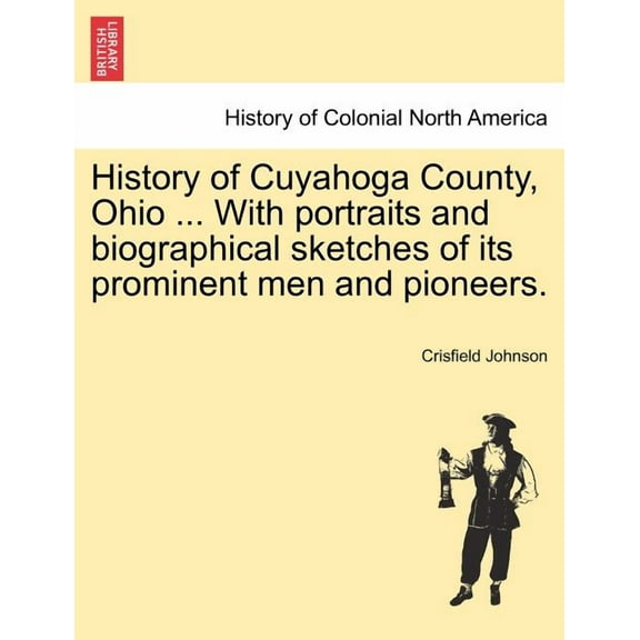 History of Cuyahoga County, Ohio ... With portraits and biographical sketches of its prominent men and pioneers. (Paperback)
